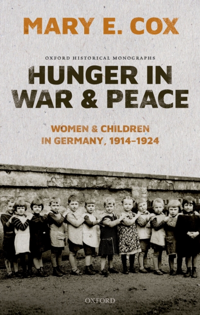 Hunger in War and Peace : Women and Children in Germany, 1914-1924, PDF eBook