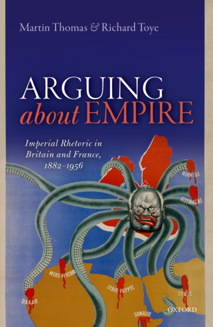 Arguing about Empire : Imperial Rhetoric in Britain and France, 1882-1956, EPUB eBook