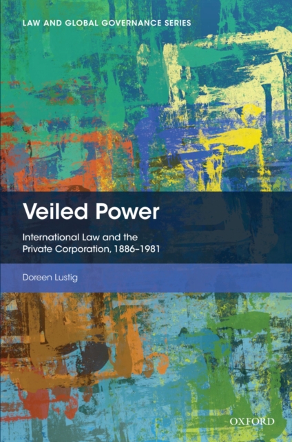 Veiled Power : International Law and the Private Corporation 1886-1981, EPUB eBook