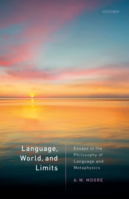 Language, World, and Limits : Essays in the Philosophy of Language and Metaphysics, EPUB eBook