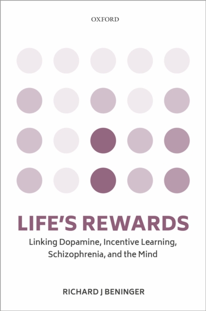 Life's rewards : Linking dopamine, incentive learning, schizophrenia, and the mind, PDF eBook
