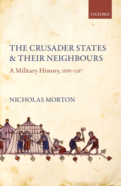 The Crusader States and their Neighbours : A Military History, 1099-1187, PDF eBook