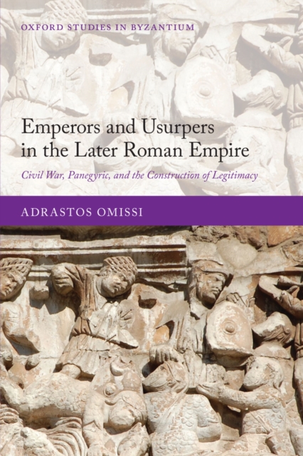 Emperors and Usurpers in the Later Roman Empire : Civil War, Panegyric, and the Construction of Legitimacy, EPUB eBook