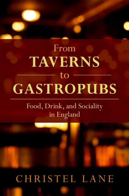 From Taverns to Gastropubs : Food, Drink, and Sociality in England, PDF eBook