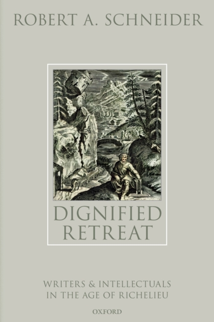 Dignified Retreat : Writers and Intellectuals in the Age of Richelieu, PDF eBook
