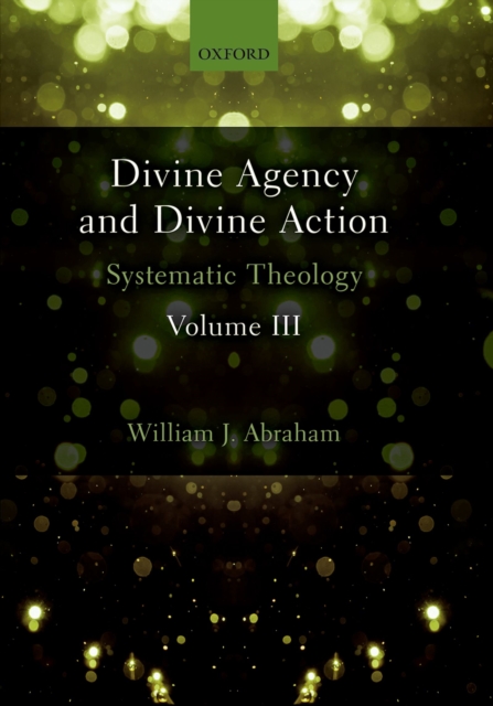 Divine Agency and Divine Action, Volume III : Systematic Theology, EPUB eBook