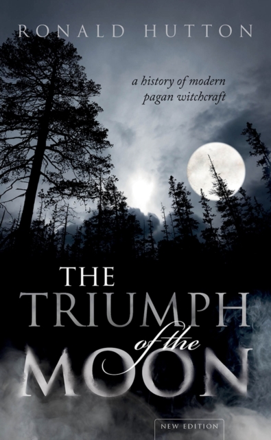 The Triumph of the Moon : A History of Modern Pagan Witchcraft, PDF eBook