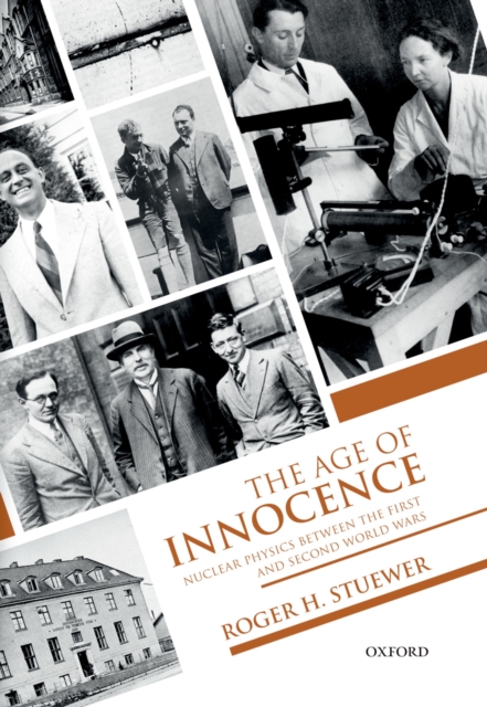 The Age of Innocence : Nuclear Physics between the First and Second World Wars, PDF eBook