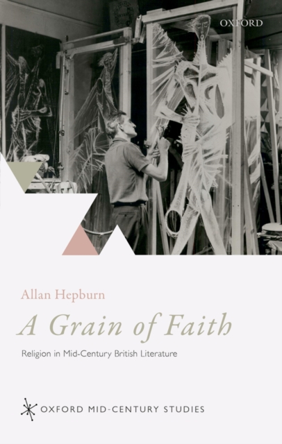 A Grain of Faith : Religion in Mid-Century British Literature, PDF eBook