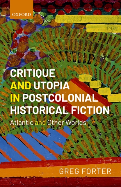 Critique and Utopia in Postcolonial Historical Fiction : Atlantic and Other Worlds, PDF eBook