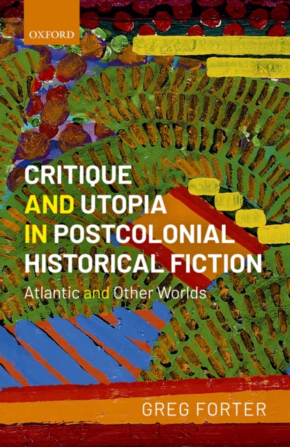 Critique and Utopia in Postcolonial Historical Fiction : Atlantic and Other Worlds, EPUB eBook