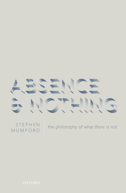 Absence and Nothing : The Philosophy of What There is Not, PDF eBook