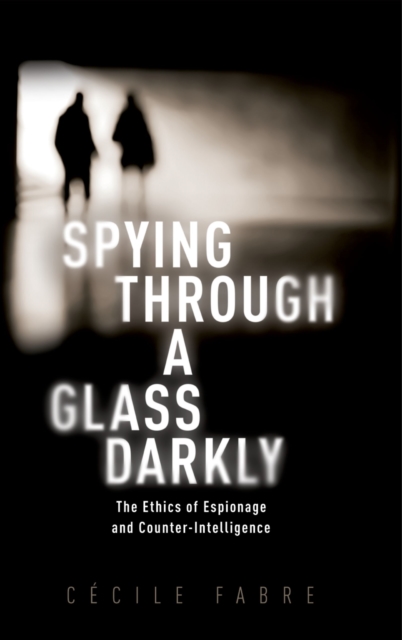 Spying Through a Glass Darkly : The Ethics of Espionage and Counter-Intelligence, EPUB eBook