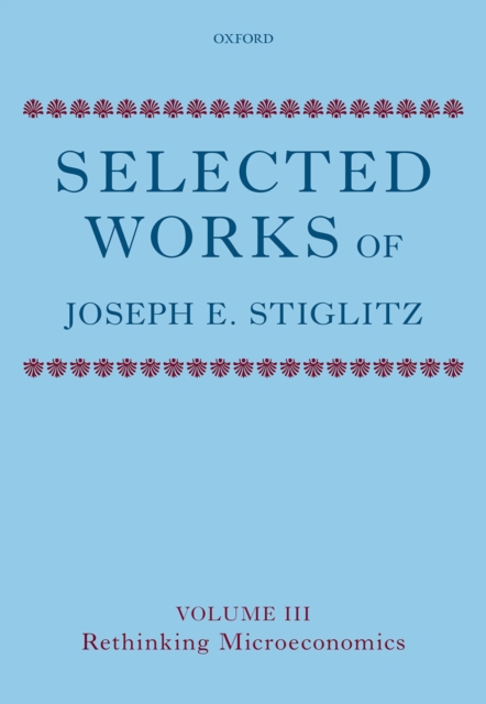 Selected Works of Joseph E. Stiglitz : Volume III: Rethinking Microeconomics, PDF eBook