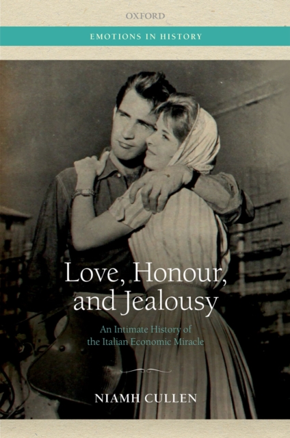 Love, Honour, and Jealousy : An Intimate History of the Italian Economic Miracle, PDF eBook