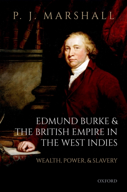 Edmund Burke and the British Empire in the West Indies : Wealth, Power, and Slavery, PDF eBook