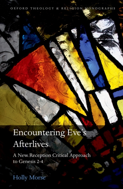 Encountering Eve's Afterlives : A New Reception Critical Approach to Genesis 2-4, PDF eBook