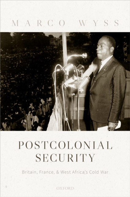 Postcolonial Security : Britain, France, and West Africa's Cold War, PDF eBook