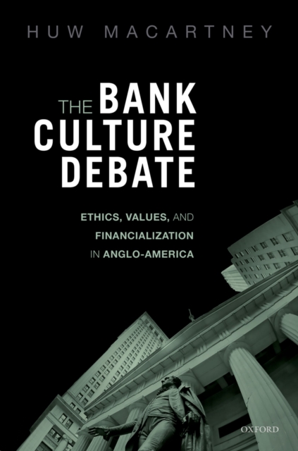 The Bank Culture Debate : Ethics, Values, and Financialization in Anglo-America, EPUB eBook