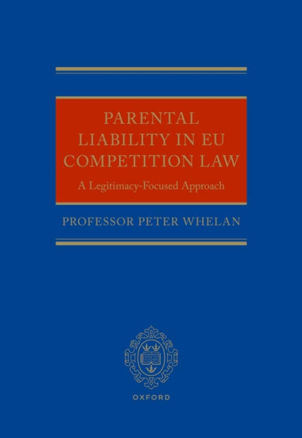 Parental Liability in EU Competition Law : A Legitimacy-Focused Approach, PDF eBook