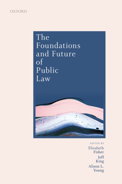 The Foundations and Future of Public Law : Essays in Honour of Paul Craig, EPUB eBook