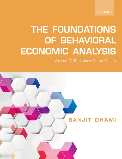 The Foundations of Behavioral Economic Analysis : Volume IV: Behavioral Game Theory, PDF eBook