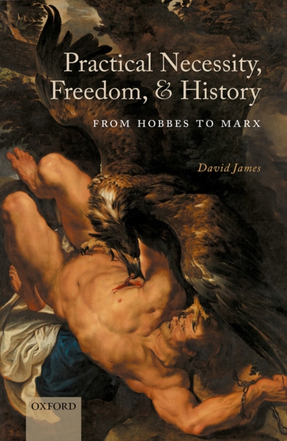 Practical Necessity, Freedom, and History : From Hobbes to Marx, PDF eBook