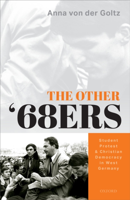 The Other '68ers : Student Protest and Christian Democracy in West Germany, PDF eBook