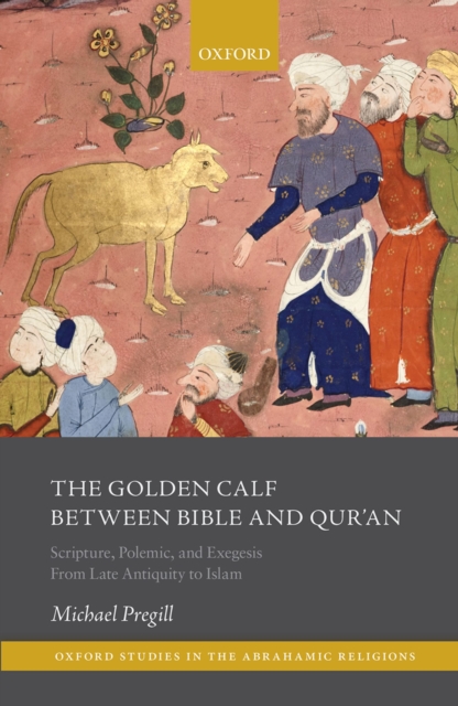 The Golden Calf between Bible and Qur'an : Scripture, Polemic, and Exegesis from Late Antiquity to Islam, PDF eBook