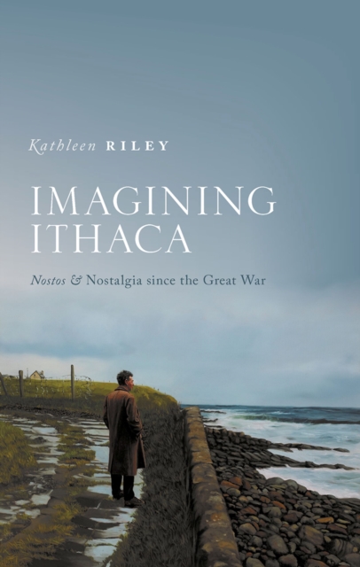 Imagining Ithaca : Nostos and Nostalgia Since the Great War, EPUB eBook