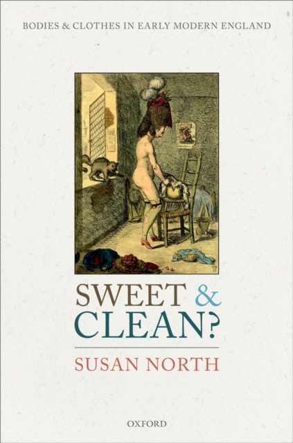 Sweet and Clean? : Bodies and Clothes in Early Modern England, EPUB eBook