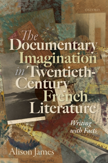 The Documentary Imagination in Twentieth-Century French Literature : Writing with Facts, EPUB eBook