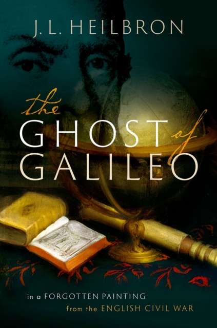 The Ghost of Galileo : In a forgotten painting from the English Civil War, EPUB eBook