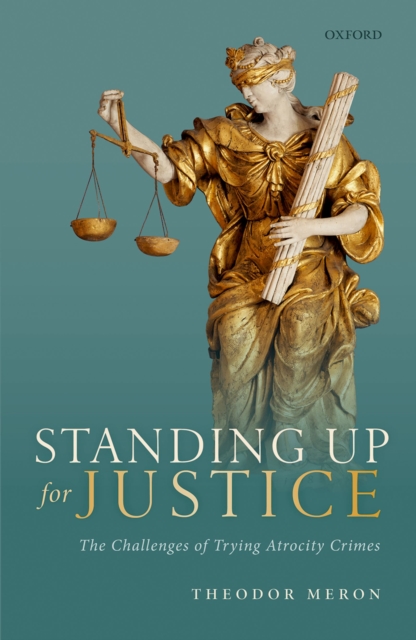 Standing Up for Justice : The Challenges of Trying Atrocity Crimes, PDF eBook