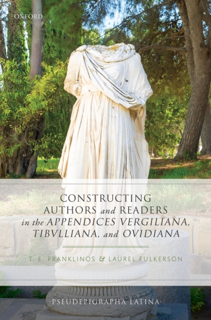 Constructing Authors and Readers in the Appendices Vergiliana, Tibulliana, and Ouidiana, PDF eBook