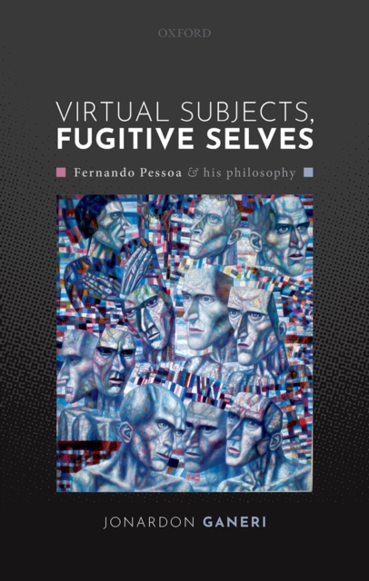 Virtual Subjects, Fugitive Selves : Fernando Pessoa and his philosophy, EPUB eBook