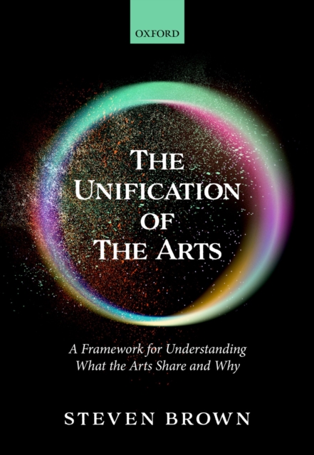 The Unification of the Arts : A Framework for Understanding What the Arts Share and Why, PDF eBook
