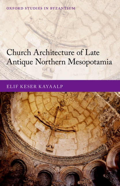 Church Architecture of Late Antique Northern Mesopotamia, PDF eBook