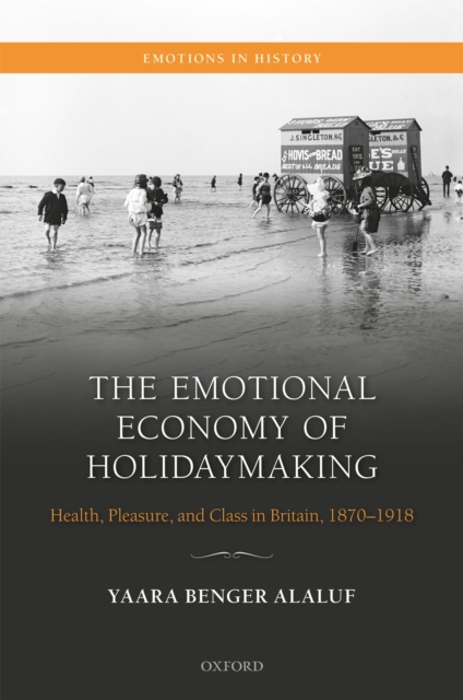 The Emotional Economy of Holidaymaking : Health, Pleasure, and Class in Britain, 1870-1918, EPUB eBook