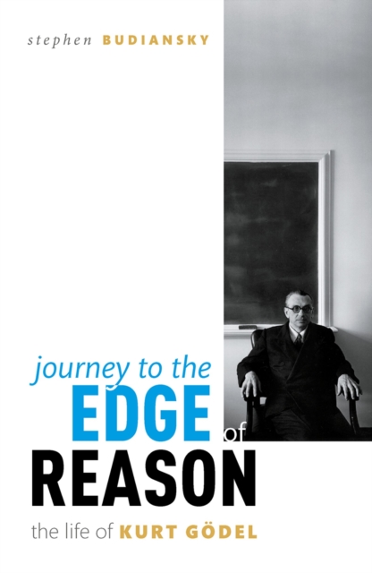 Journey to the Edge of Reason : The Life of Kurt Godel, EPUB eBook