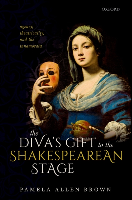 The Diva's Gift to the Shakespearean Stage : Agency, Theatricality, and the Innamorata, PDF eBook