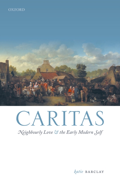 Caritas : Neighbourly Love and the Early Modern Self, EPUB eBook