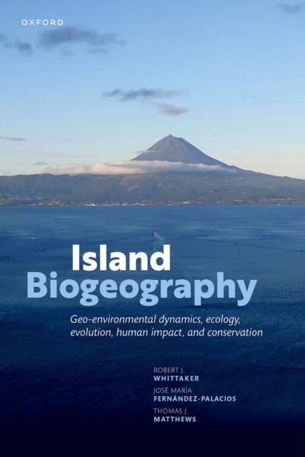 Island Biogeography : Geo-environmental Dynamics, Ecology, Evolution, Human Impact, and Conservation, PDF eBook