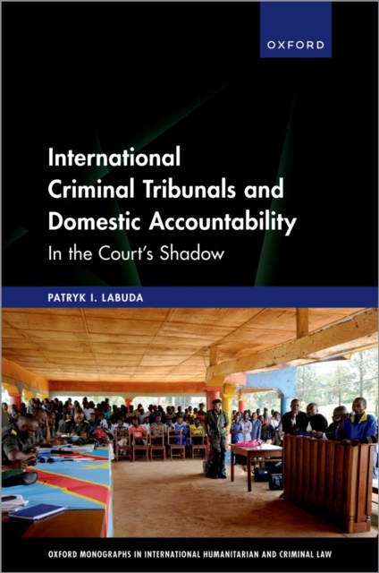 International Criminal Tribunals and Domestic Accountability : In the Court's Shadow, PDF eBook