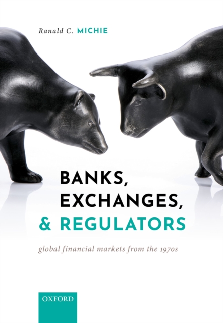 Banks, Exchanges, and Regulators : Global Financial Markets from the 1970s, EPUB eBook