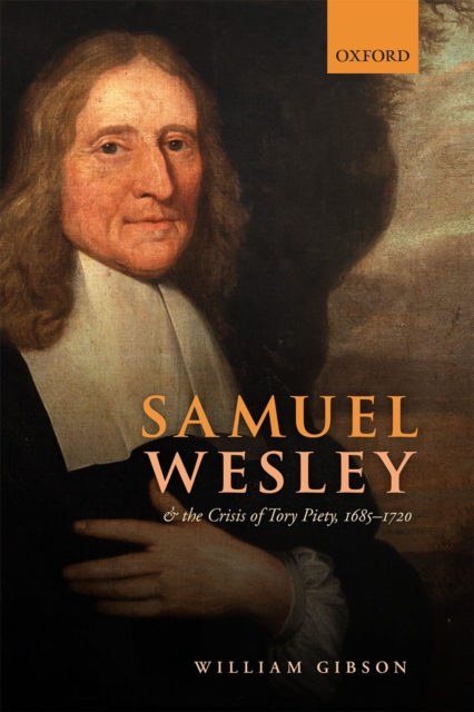 Samuel Wesley and the Crisis of Tory Piety, 1685-1720, PDF eBook