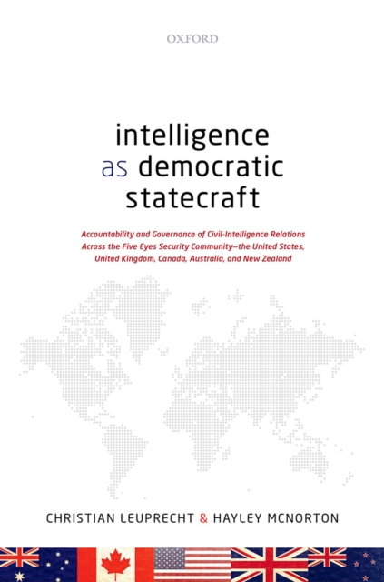 Intelligence as Democratic Statecraft : Accountability and Governance of Civil-Intelligence Relations Across the Five Eyes Security Community - the United States, United Kingdom, Canada, Australia, an, EPUB eBook
