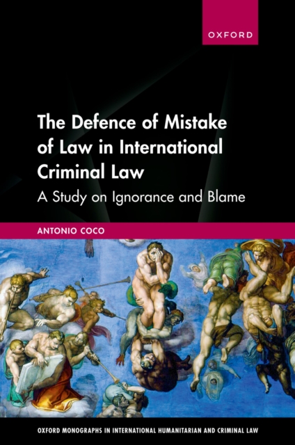The Defence of Mistake of Law in International Criminal Law : A Study on Ignorance and Blame, EPUB eBook