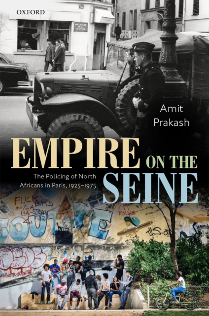 Empire on the Seine : The Policing of North Africans in Paris, 1925-1975, PDF eBook