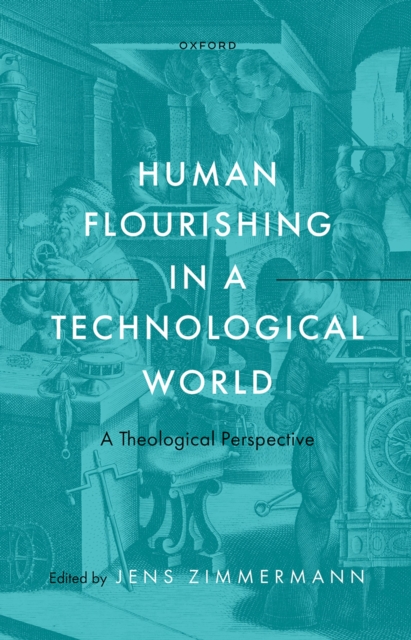 Human Flourishing in a Technological World : A Theological Perspective, EPUB eBook